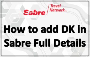 How to add DK in Sabre Full Details DK Command in Sabre PNR